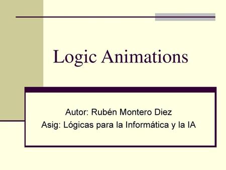 Autor: Rubén Montero Diez Asig: Lógicas para la Informática y la IA