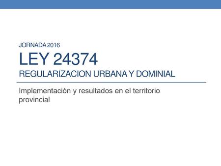 Jornada 2016 LEY REGULARIZACION URBANA Y DOMINIAL