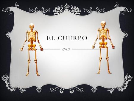El Cuerpo.