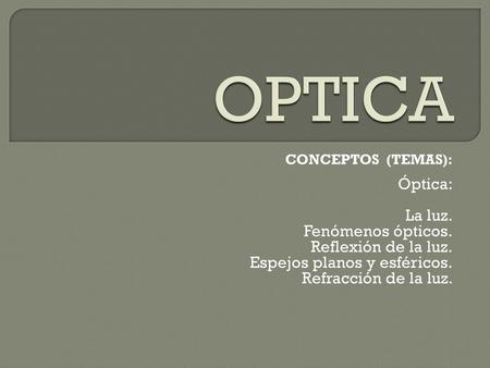 OPTICA Óptica: La luz. Fenómenos ópticos. Reflexión de la luz.