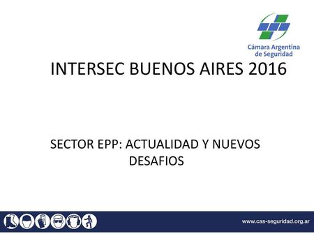 INTERSEC BUENOS AIRES 2016 SECTOR EPP: ACTUALIDAD Y NUEVOS 					DESAFIOS.