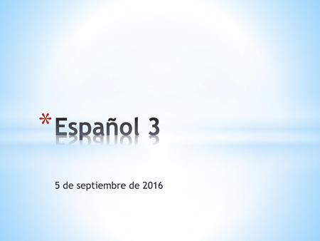 Español 3 5 de septiembre de 2016.