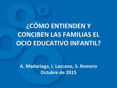 ¿CÓMO ENTIENDEN Y CONCIBEN LAS FAMILIAS EL OCIO EDUCATIVO INFANTIL. A