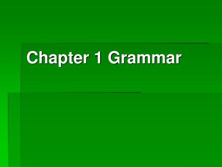 Chapter 1 Grammar.