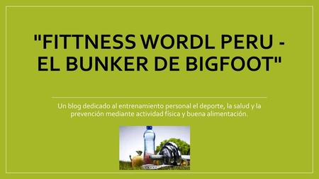 FITTNESS WORDL PERU - El bunker de bigfoot