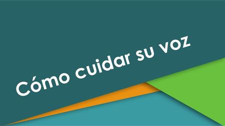 Cómo cuidar su voz.