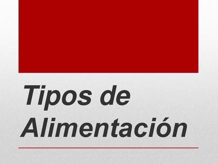 Tipos de Alimentación.