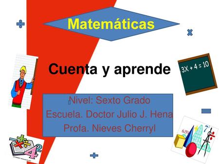 Nivel: Sexto Grado Escuela. Doctor Julio J. Hena Profa. Nieves Cherryl