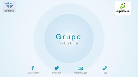 Grupo e-Justicia facebook.com twitter.com mail@mail.com +506.