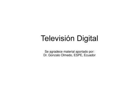 Televisión Digital Se agradece material aportado por: