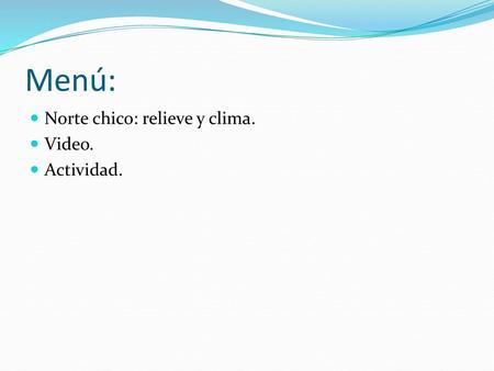 Menú: Norte chico: relieve y clima. Video. Actividad.
