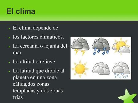 El clima El clima depende de los factores climáticos.