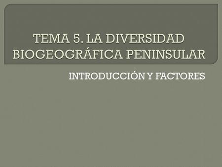 TEMA 5. LA DIVERSIDAD BIOGEOGRÁFICA PENINSULAR