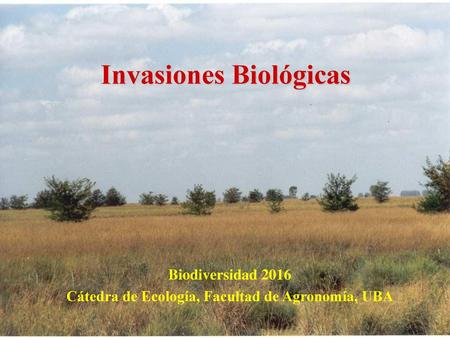 Invasiones Biológicas Cátedra de Ecología, Facultad de Agronomía, UBA