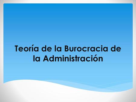Teoría de la Burocracia de la Administración