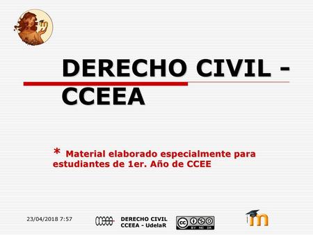 DERECHO CIVIL - CCEEA * Material elaborado especialmente para estudiantes de 1er. Año de CCEE 23/04/2018 7:57 DERECHO CIVIL CCEEA - UdelaR.