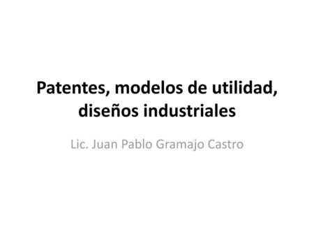 Patentes, modelos de utilidad, diseños industriales