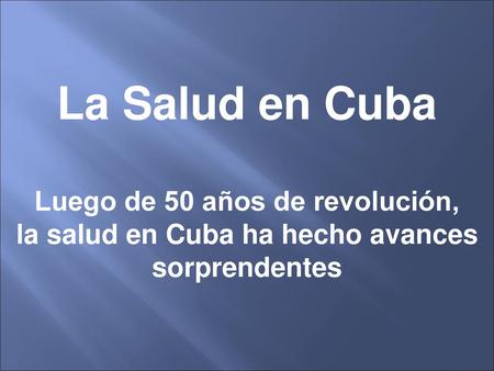 Luego de 50 años de revolución, la salud en Cuba ha hecho avances