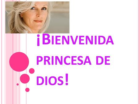 ¡Bienvenida princesa de dios!