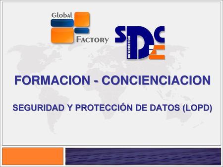 FORMACION - CONCIENCIACION SEGURIDAD Y PROTECCIÓN DE DATOS (LOPD)