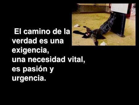  El camino de la verdad es una exigencia,