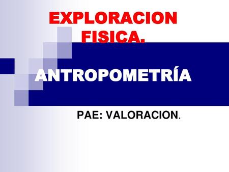 EXPLORACION FISICA. ANTROPOMETRÍA
