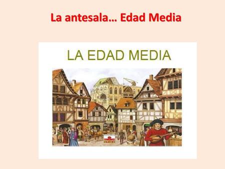 La antesala… Edad Media