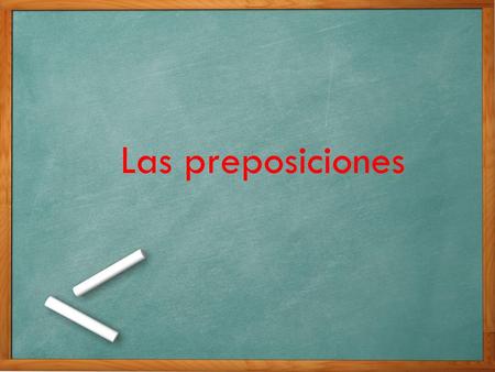 Las preposiciones.
