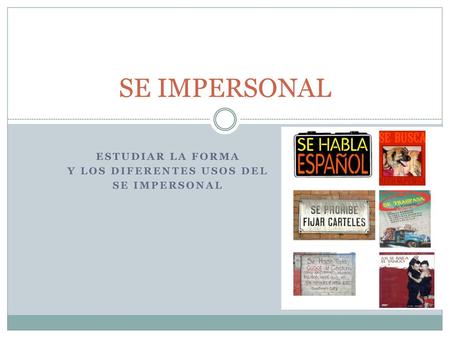Estudiar la forma y los diferentes usos del SE IMPERSONAL