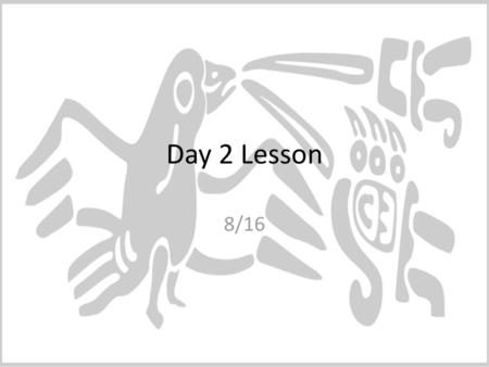 Day 2 Lesson 8/16.