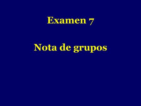 Examen 7 Nota de grupos -.