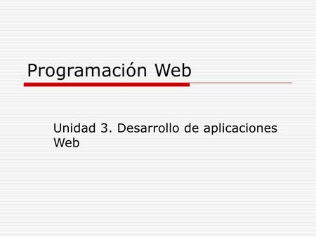 Unidad 3. Desarrollo de aplicaciones Web