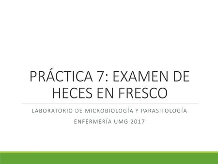 PRÁCTICA 7: EXAMEN DE HECES EN FRESCO