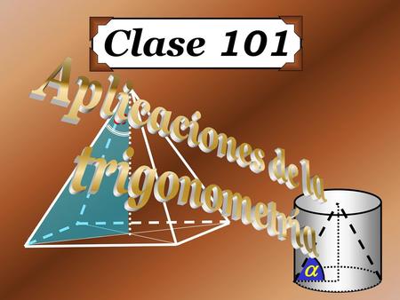 Clase 101 Aplicaciones de la trigonometría  .