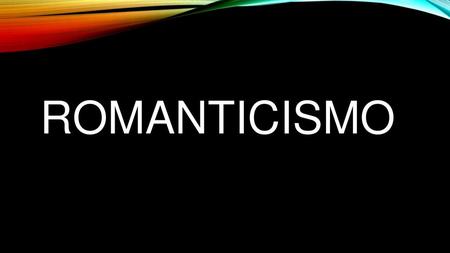 ROMANTICISMO.