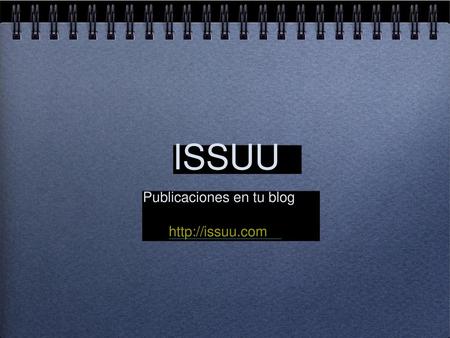 ISSUU Publicaciones en tu blog http://issuu.com.