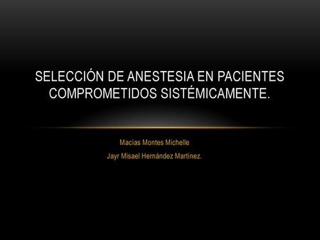Selección de anestesia en pacientes comprometidos sistémicamente.