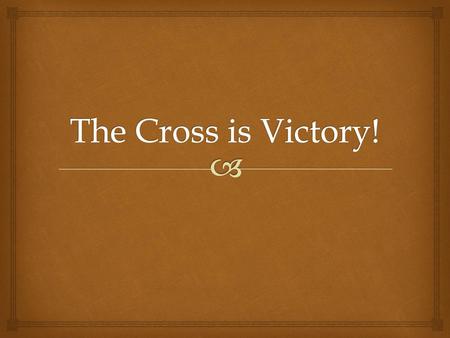 The Cross is Victory!.