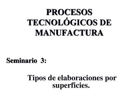 PROCESOS TECNOLÓGICOS DE MANUFACTURA