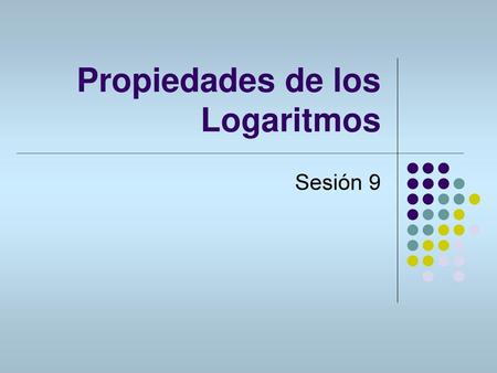 Propiedades de los Logaritmos