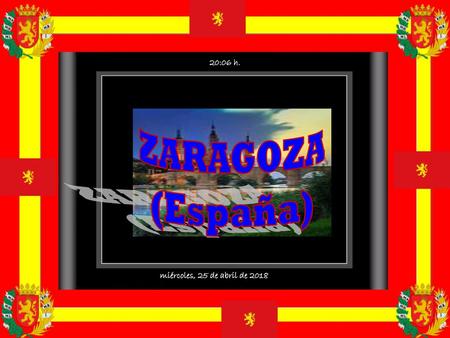 20:06 h. ZARAGOZA (España) miércoles, 25 de abril de 2018.