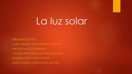La luz solar Presentado por: Juan camilo Saldarriaga mazzo