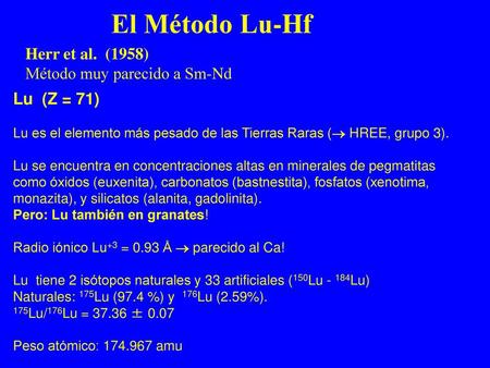 El Método Lu-Hf Herr et al. (1958) Método muy parecido a Sm-Nd