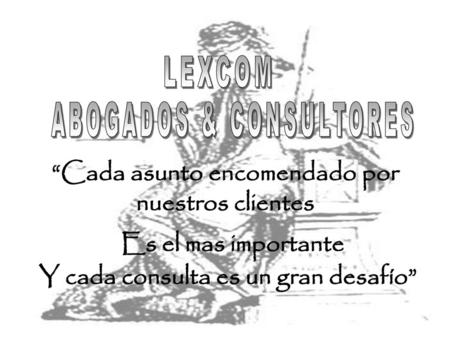 Es el mas importante “Cada asunto encomendado por nuestros clientes