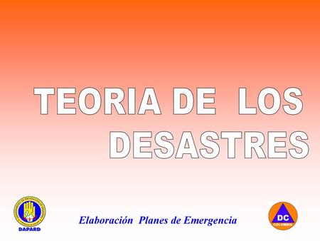 TEORIA DE LOS DESASTRES Elaboración Planes de Emergencia.