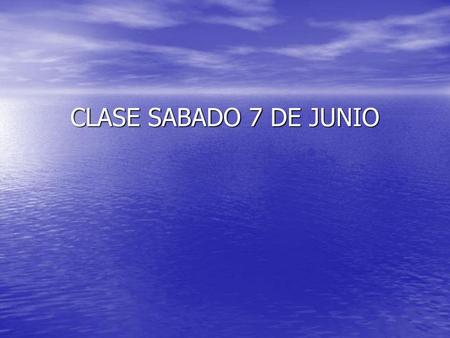 CLASE SABADO 7 DE JUNIO.
