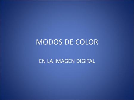 MODOS DE COLOR EN LA IMAGEN DIGITAL.