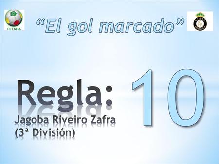“El gol marcado” 10 Regla: Jagoba Riveiro Zafra (3ª División)