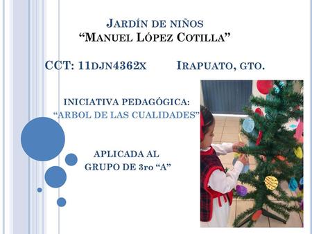Jardín de niños “Manuel López Cotilla” CCT: 11djn4362x Irapuato, gto.