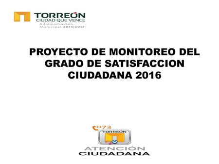 PROYECTO DE MONITOREO DEL GRADO DE SATISFACCION CIUDADANA 2016